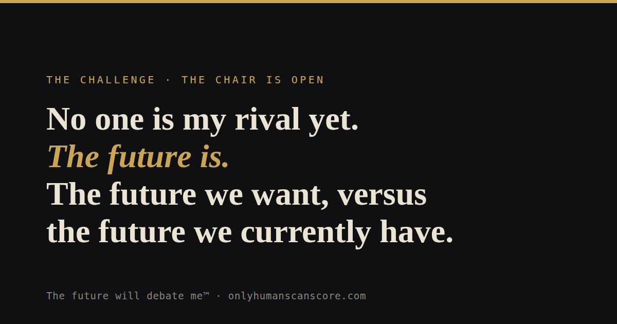 Card: No one is my rival yet. The future is. The future we want, versus the future we currently have. — The future will debate me